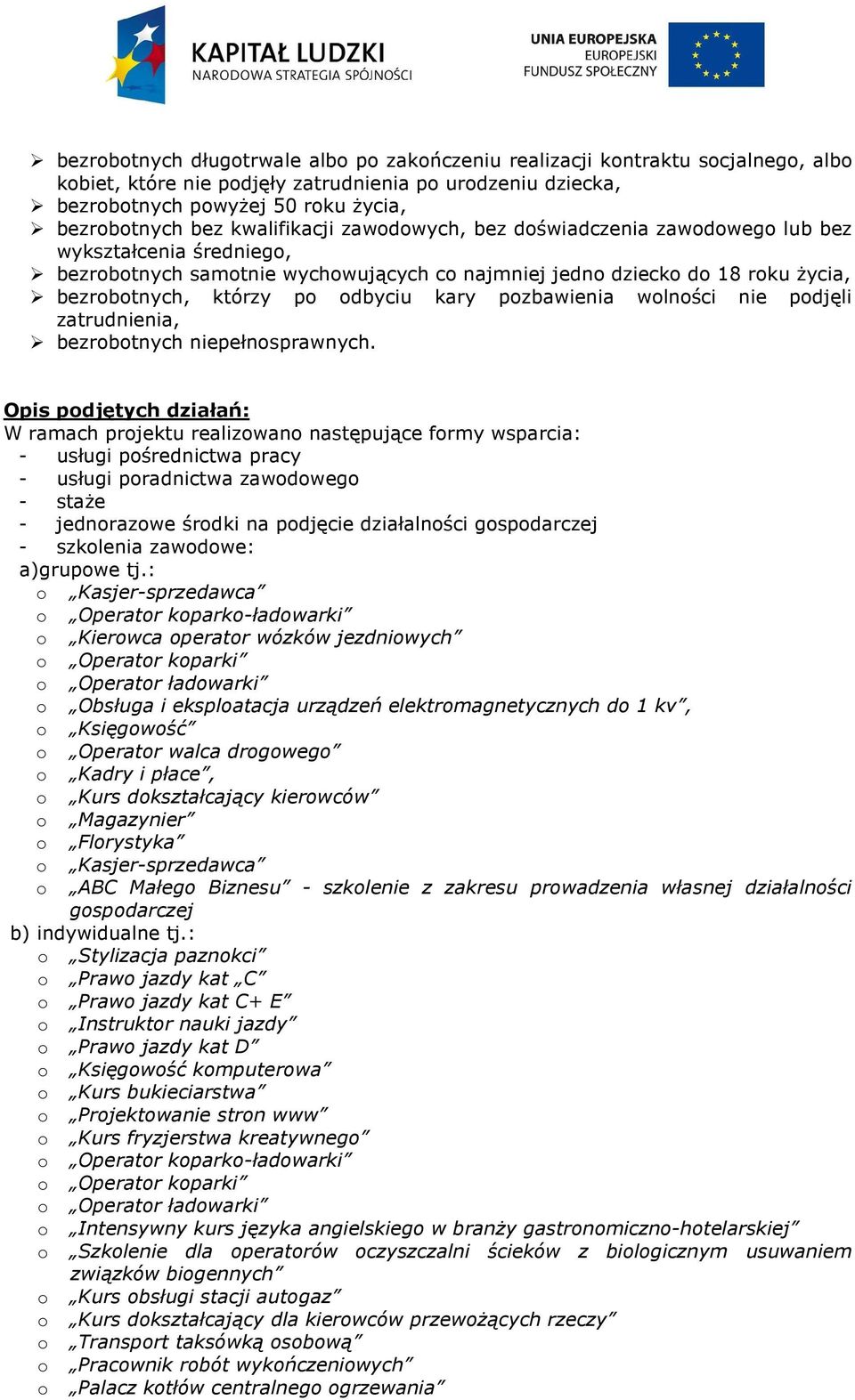 Księgowość o Operator walca drogowego o Kadry i płace, o Kurs dokształcający kierowców o Magazynier o Florystyka o o Kasjer-sprzedawca ABC Małego Biznesu - szkolenie z zakresu prowadzenia własnej