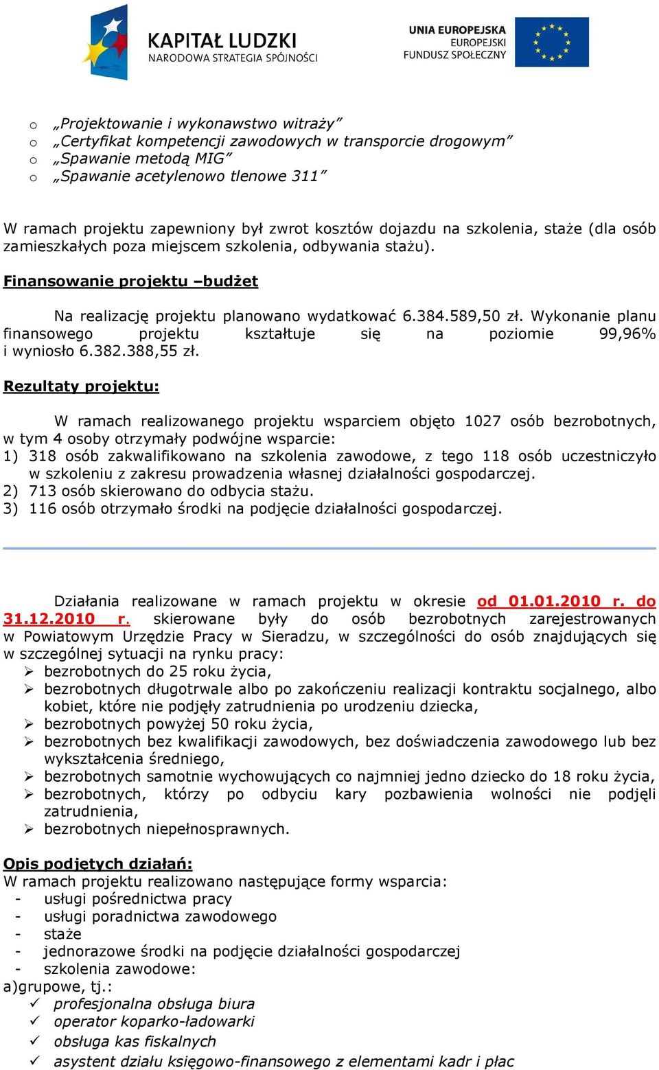 Wykonanie planu finansowego projektu kształtuje się na poziomie 99,96% i wyniosło 6.382.388,55 zł.