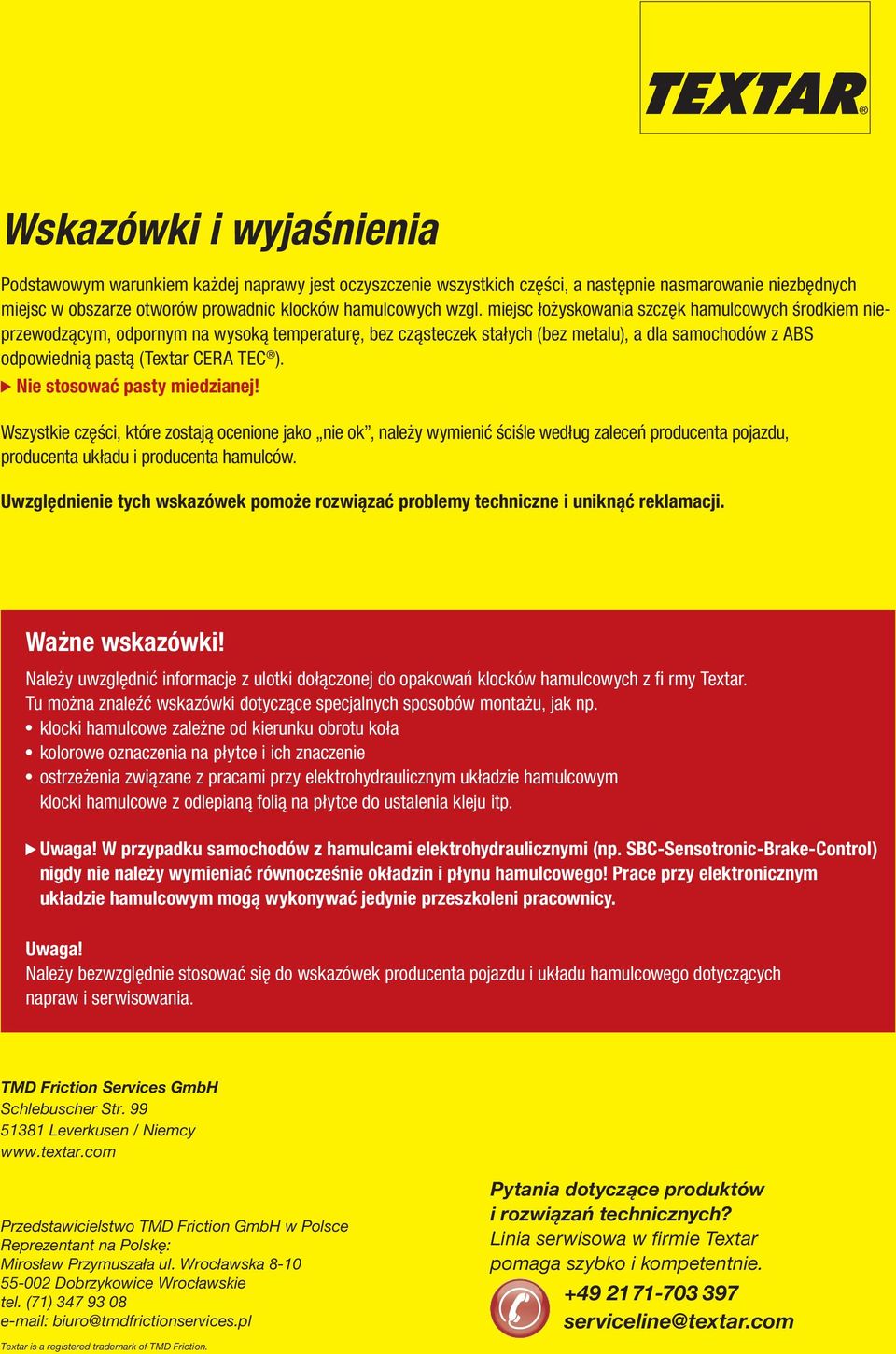 Nie stosować pasty miedzianej! Wszystkie części, które zostają ocenione jako nie ok, należy wymienić ściśle według zaleceń producenta pojazdu, producenta układu i producenta hamulców.