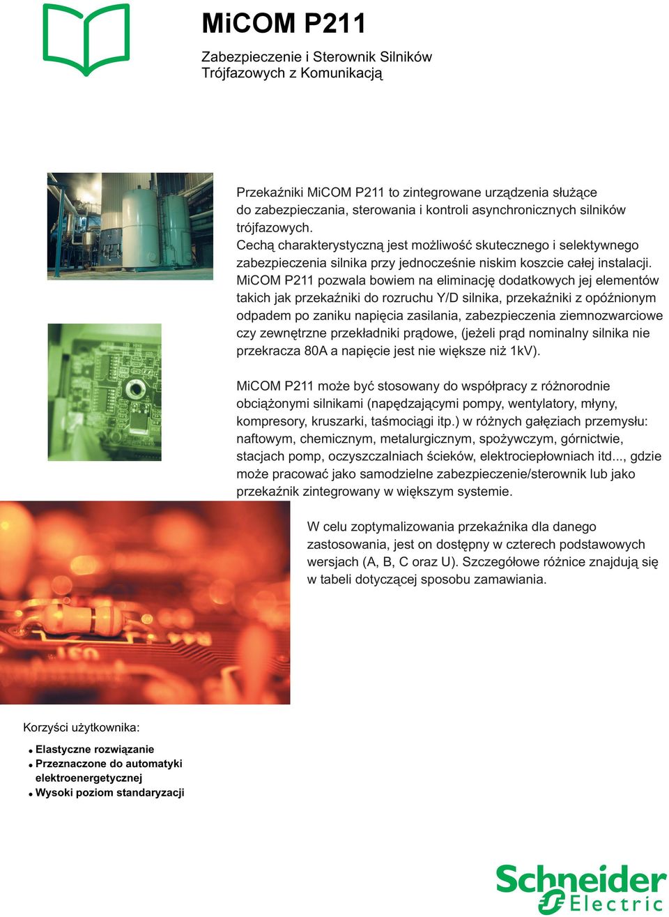 Cech¹ charakterystyczn¹ jest mo liwoœæ skutecznego i selektywnego zabezpieczenia silnika przy jednoczeœnie niskim koszcie ca³ej instalacji.