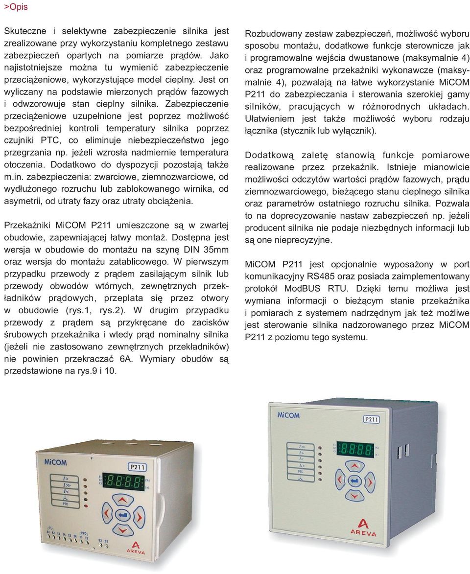 Zabezpieczenie przeci¹ eniowe uzupe³nione jest poprzez mo liwoœæ bezpoœredniej kontroli temperatury silnika poprzez czujniki, co eliminuje niebezpieczeñstwo jego przegrzania np.