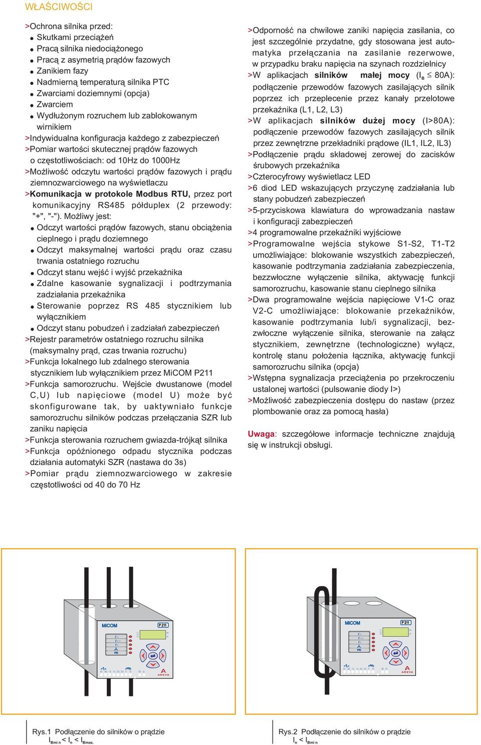 czêstotliwoœciach: od 10Hz do 1000Hz > Mo liwoœæ odczytu wartoœci pr¹dów fazowych i pr¹du ziemnozwarciowego na wyœwietlaczu > Komunikacja w protokole Modbus RTU, przez port komunikacyjny RS485