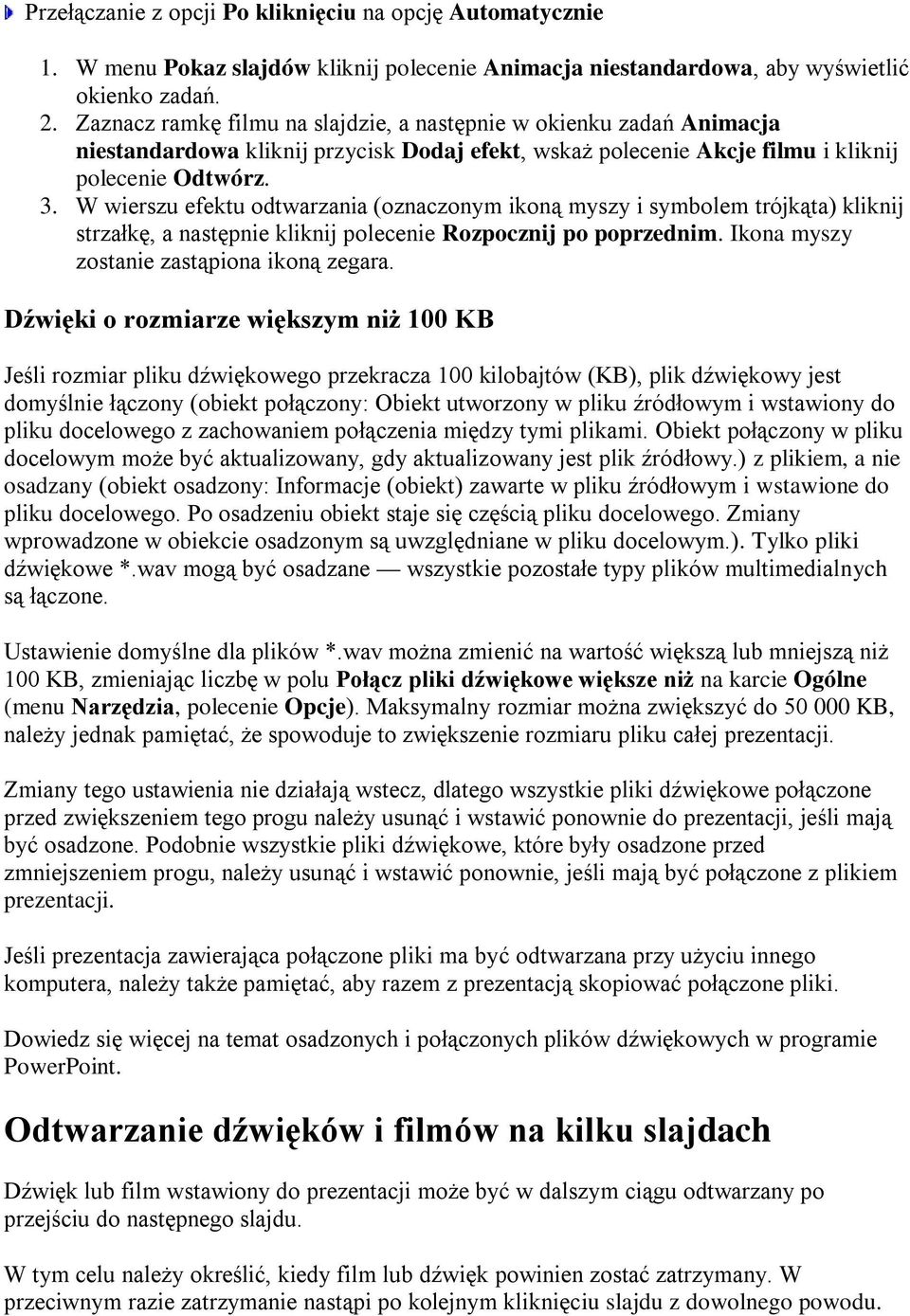 W wierszu efektu odtwarzania (oznaczonym ikoną myszy i symbolem trójkąta) kliknij strzałkę, a następnie kliknij polecenie Rozpocznij po poprzednim. Ikona myszy zostanie zastąpiona ikoną zegara.