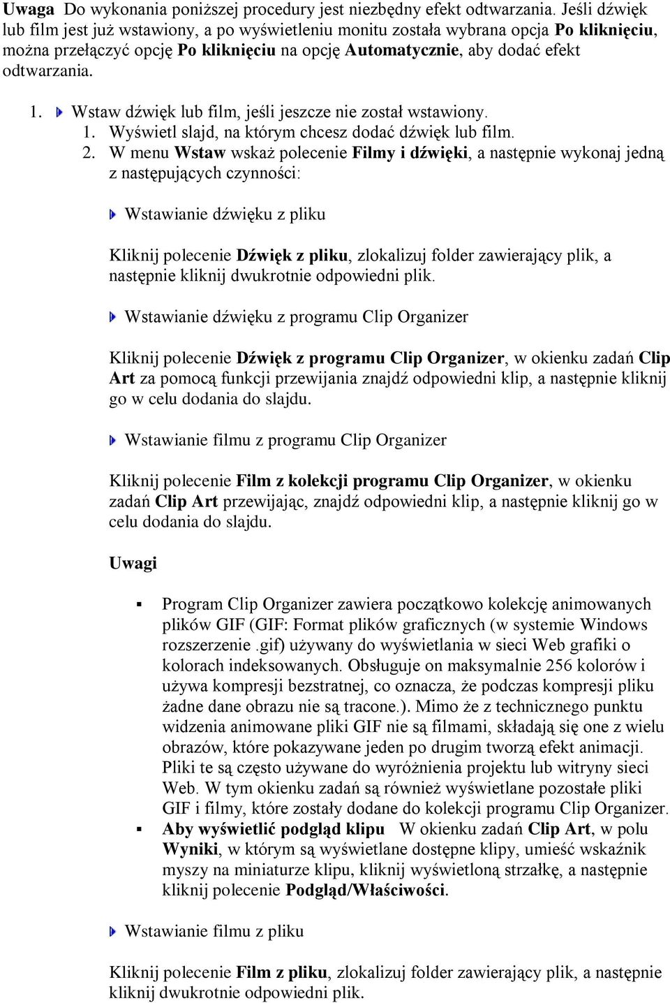 Wstaw dźwięk lub film, jeśli jeszcze nie został wstawiony. 1. Wyświetl slajd, na którym chcesz dodać dźwięk lub film. 2.