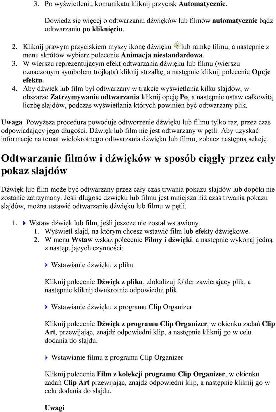 W wierszu reprezentującym efekt odtwarzania dźwięku lub filmu (wierszu oznaczonym symbolem trójkąta) kliknij strzałkę, a następnie kliknij polecenie Opcje efektu. 4.