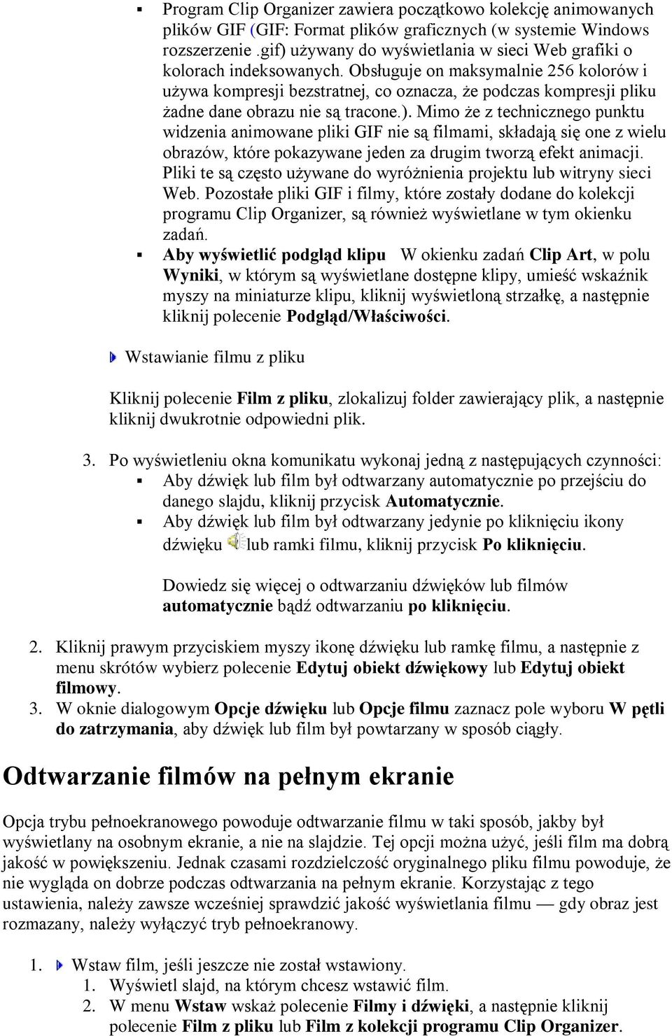 Obsługuje on maksymalnie 256 kolorów i używa kompresji bezstratnej, co oznacza, że podczas kompresji pliku żadne dane obrazu nie są tracone.).