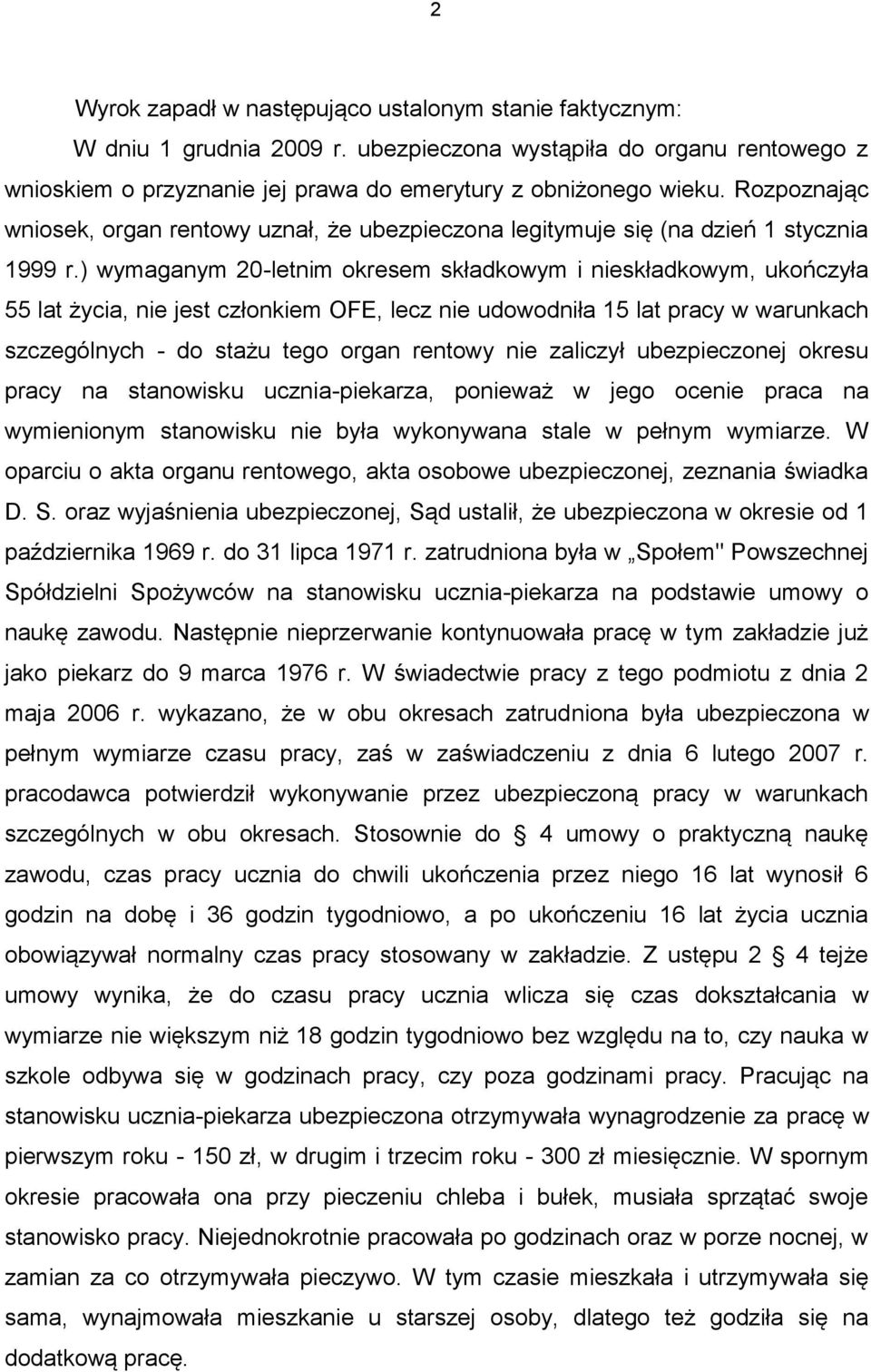 ) wymaganym 20-letnim okresem składkowym i nieskładkowym, ukończyła 55 lat życia, nie jest członkiem OFE, lecz nie udowodniła 15 lat pracy w warunkach szczególnych - do stażu tego organ rentowy nie