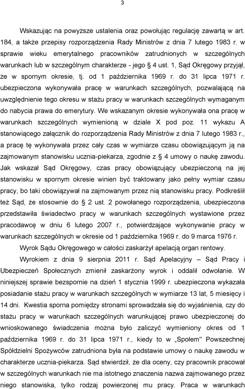 do 31 lipca 1971 r. ubezpieczona wykonywała pracę w warunkach szczególnych, pozwalającą na uwzględnienie tego okresu w stażu pracy w warunkach szczególnych wymaganym do nabycia prawa do emerytury.