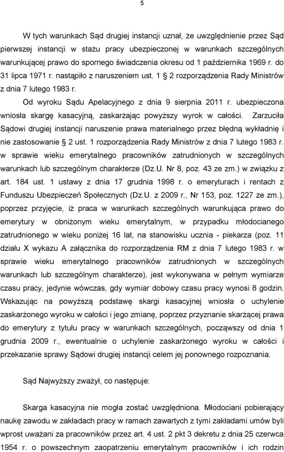 ubezpieczona wniosła skargę kasacyjną, zaskarżając powyższy wyrok w całości. Zarzuciła Sądowi drugiej instancji naruszenie prawa materialnego przez błędną wykładnię i nie zastosowanie 2 ust.