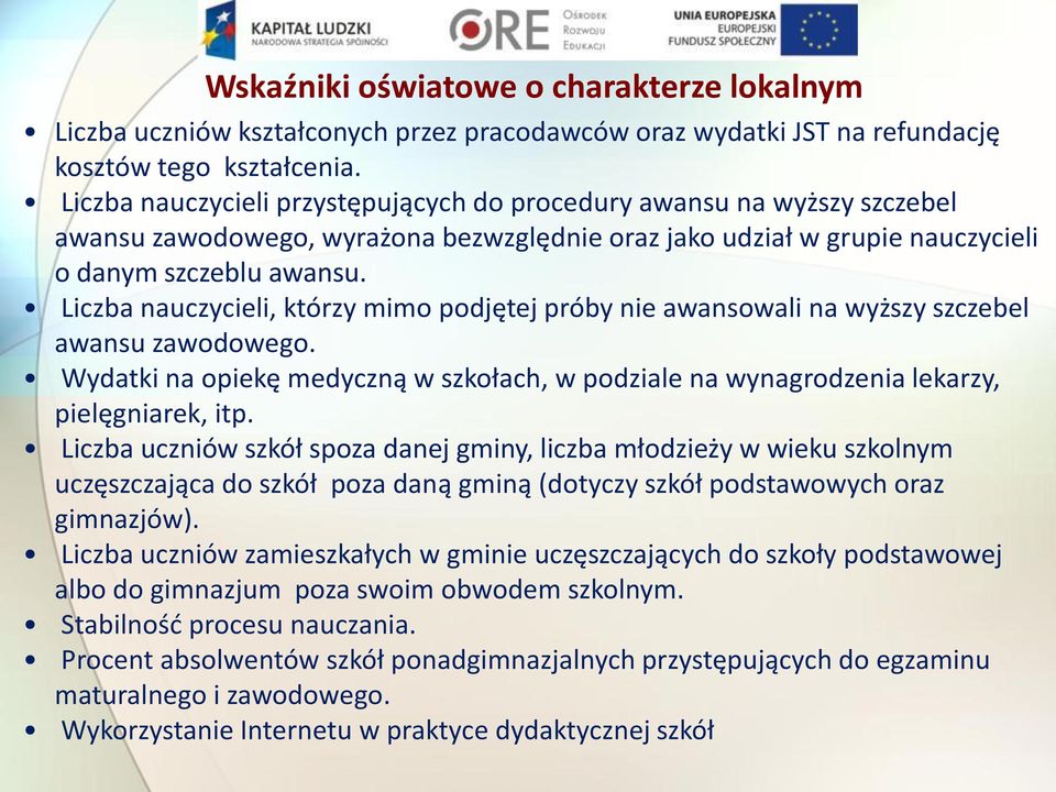 Liczba nauczycieli, którzy mimo podjętej próby nie awansowali na wyższy szczebel awansu zawodowego. Wydatki na opiekę medyczną w szkołach, w podziale na wynagrodzenia lekarzy, pielęgniarek, itp.