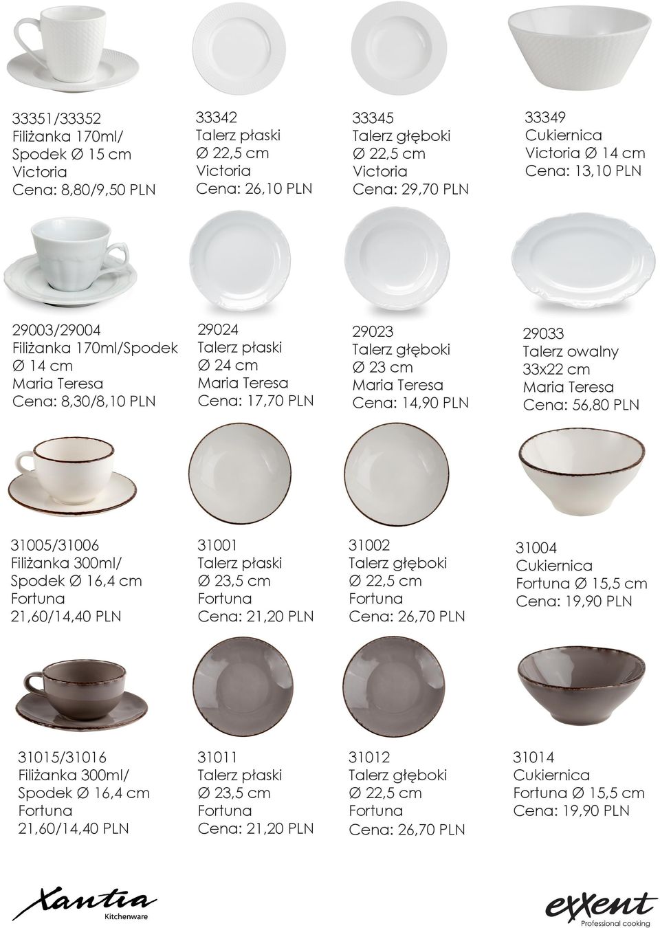 23 cm Maria Teresa Cena: 14,90 PLN 29033 Talerz owalny 33x22 cm Maria Teresa Cena: 56,80 PLN 31005/31006 Filiżanka 300ml/ Spodek Ø 16,4 cm Fortuna 21,60/14,40 PLN 31001 Talerz płaski Ø 23,5 cm