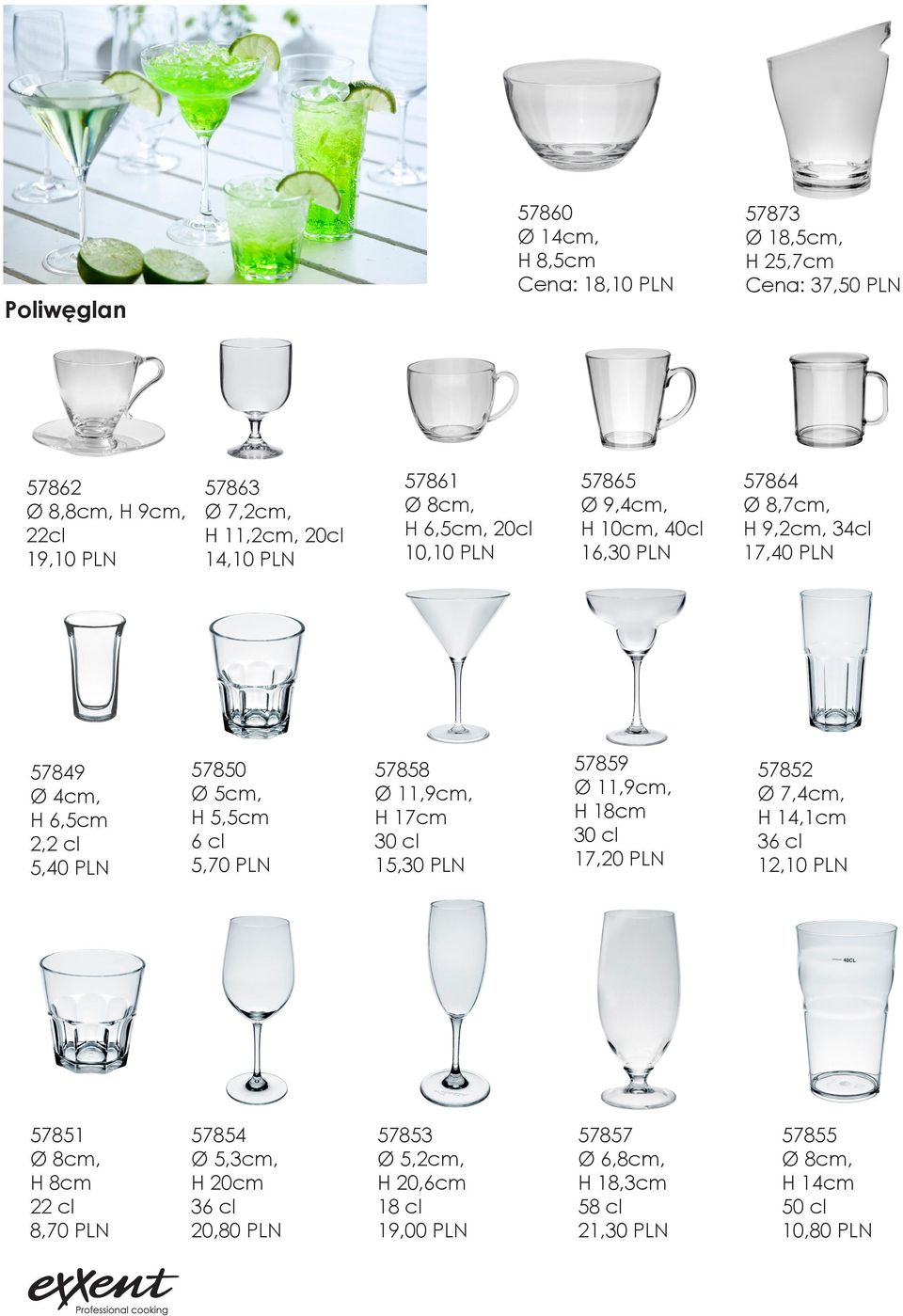 5cm, H 5,5cm 6 cl 5,70 PLN 57858 Ø 11,9cm, H 17cm 30 cl 15,30 PLN 57859 Ø 11,9cm, H 18cm 30 cl 17,20 PLN 57852 Ø 7,4cm, H 14,1cm 36 cl 12,10 PLN 57851 Ø 8cm, H 8cm