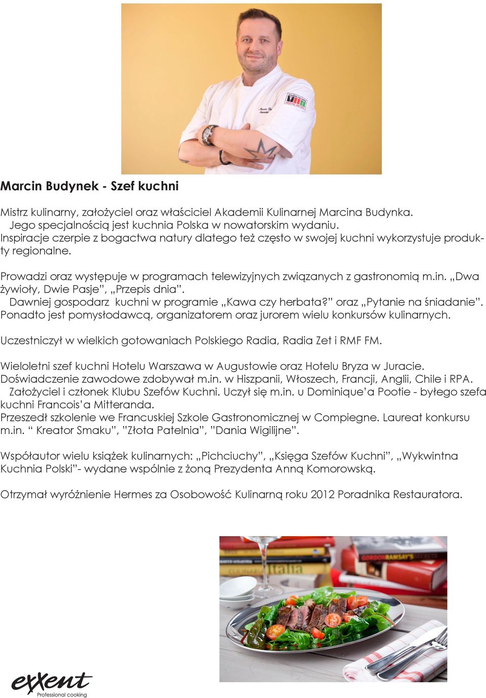 Dwa żywioły, Dwie Pasje, Przepis dnia. Dawniej gospodarz kuchni w programie Kawa czy herbata? oraz Pytanie na śniadanie.