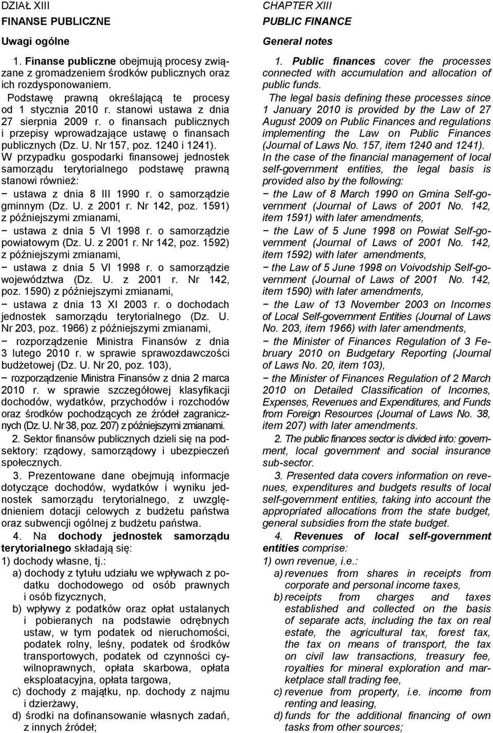 Nr 157, poz. 1240 i 1241). W przypadku gospodarki finansowej jednostek samorządu terytorialnego podstawę prawną stanowi również: ustawa z dnia 8 III 1990 r. o samorządzie gminnym (Dz. U. z 2001 r.