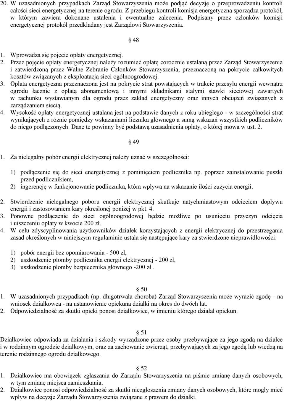 Podpisany przez członków komisji energetycznej protokół przedkładany jest Zarządowi Stowarzyszenia. 48 1. Wprowadza się pojęcie opłaty energetycznej. 2.