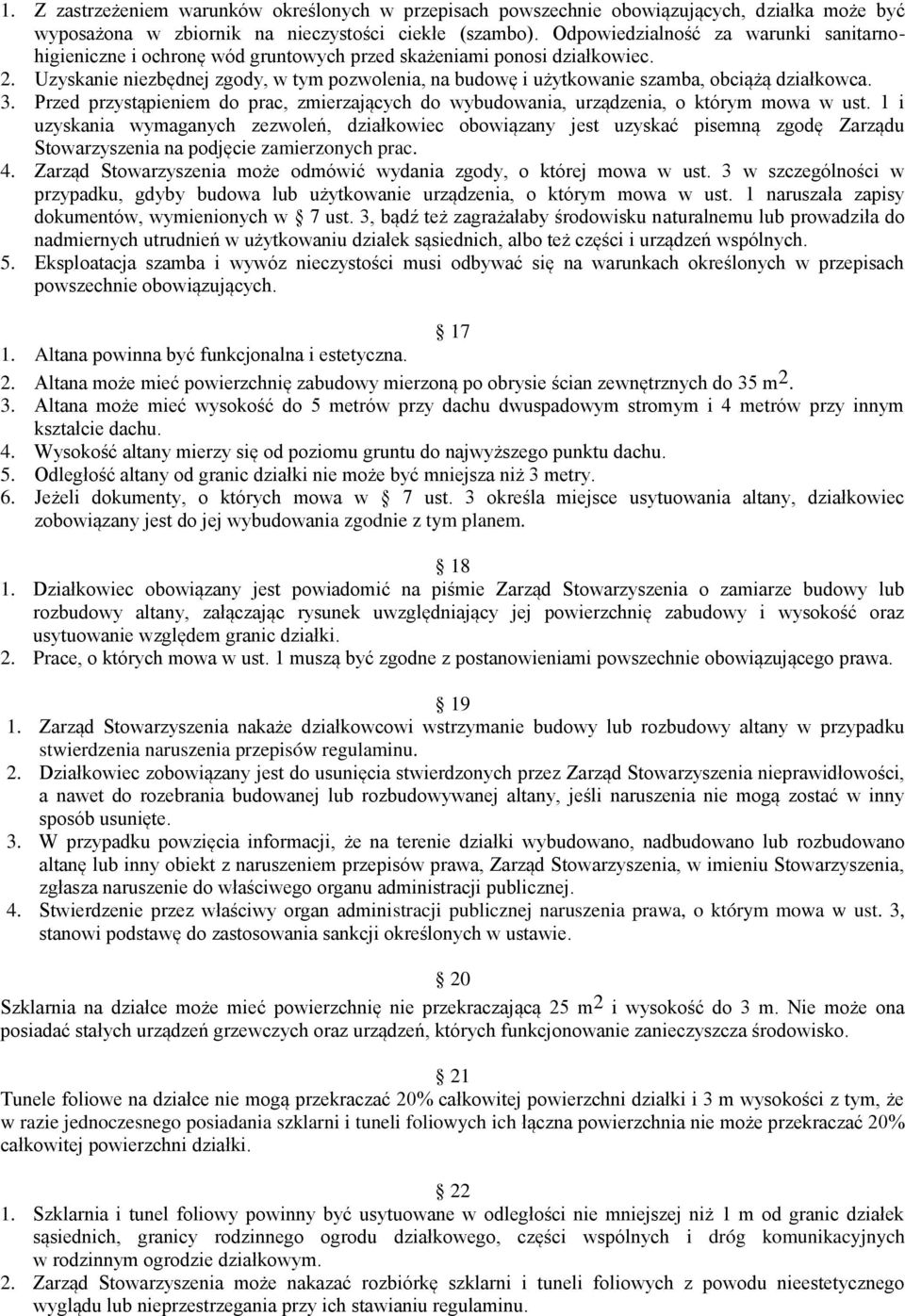 Uzyskanie niezbędnej zgody, w tym pozwolenia, na budowę i użytkowanie szamba, obciążą działkowca. 3. Przed przystąpieniem do prac, zmierzających do wybudowania, urządzenia, o którym mowa w ust.