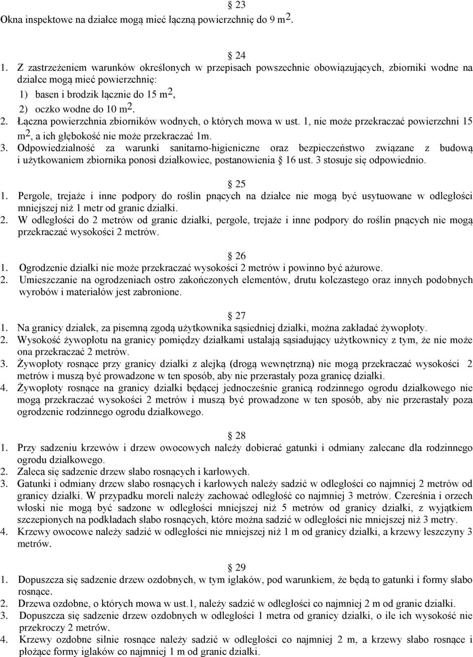 2) oczko wodne do 10 m 2. 2. Łączna powierzchnia zbiorników wodnych, o których mowa w ust. 1, nie może przekraczać powierzchni 15 m 2, a ich głębokość nie może przekraczać 1m. 3.