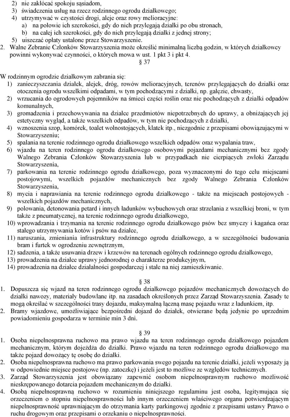 Walne Zebranie Członków Stowarzyszenia może określić minimalną liczbą godzin, w których działkowcy powinni wykonywać czynności, o których mowa w ust. 1 pkt 3 i pkt 4.
