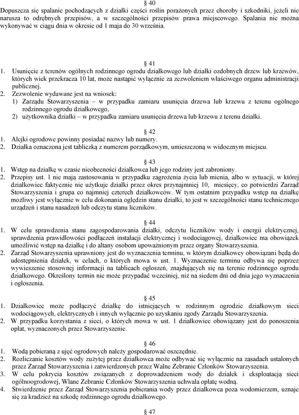 Usunięcie z terenów ogólnych rodzinnego ogrodu działkowego lub działki ozdobnych drzew lub krzewów, których wiek przekracza 10 lat, może nastąpić wyłącznie za zezwoleniem właściwego organu