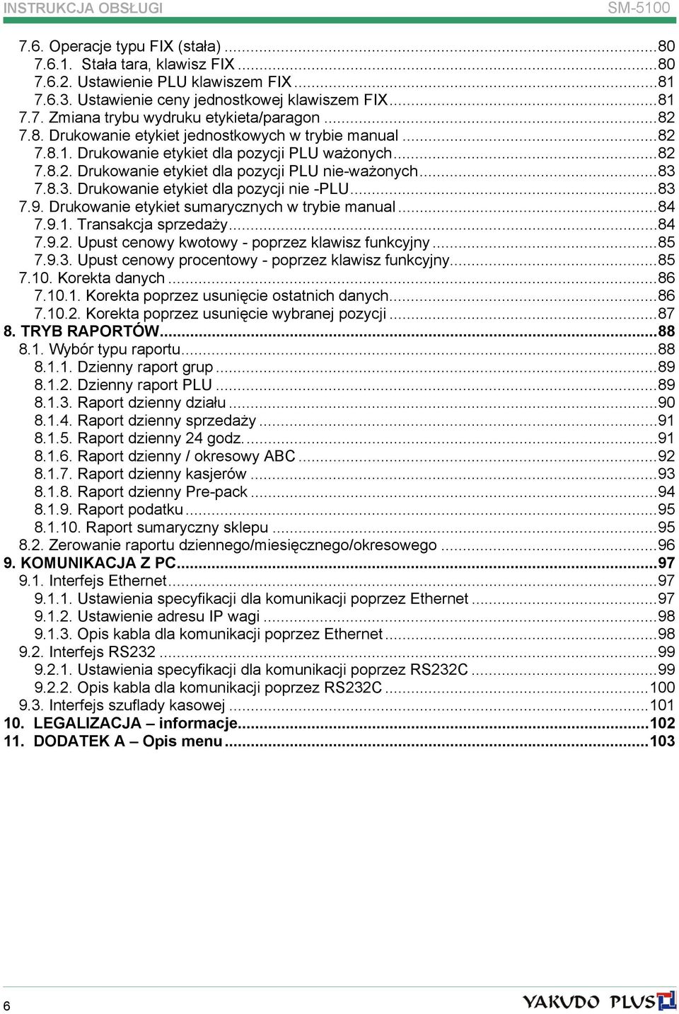 7.8.3. Drukowanie etykiet dla pozycji nie -PLU...83 7.9. Drukowanie etykiet sumarycznych w trybie manual...84 7.9.1. Transakcja sprzedaży...84 7.9.2. Upust cenowy kwotowy - poprzez klawisz funkcyjny.