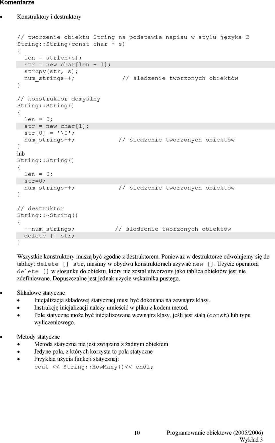 // destruktor String::~String() --num_strings; delete [] str; // śledzenie tworzonych obiektów // śledzenie tworzonych obiektów // śledzenie tworzonych obiektów Wszystkie konstruktory muszą być