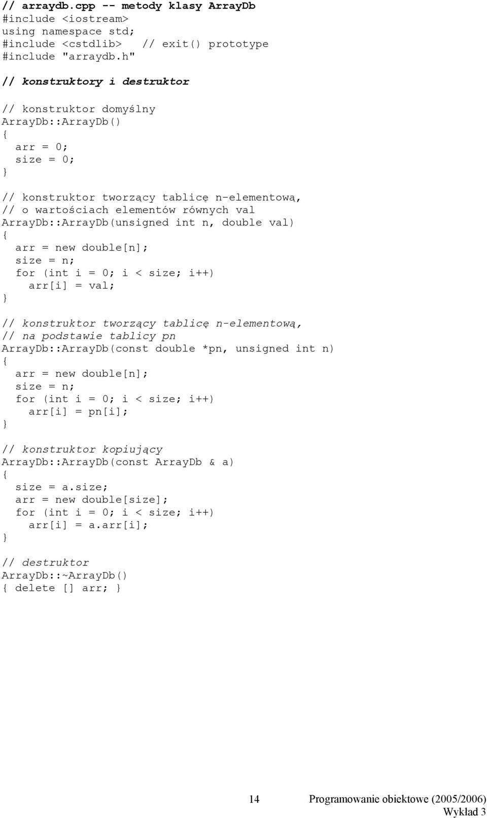 ArrayDb::ArrayDb(unsigned int n, double val) arr = new double[n]; size = n; for (int i = 0; i < size; i++) arr[i] = val; // konstruktor tworzący tablicę n-elementową, // na podstawie tablicy pn