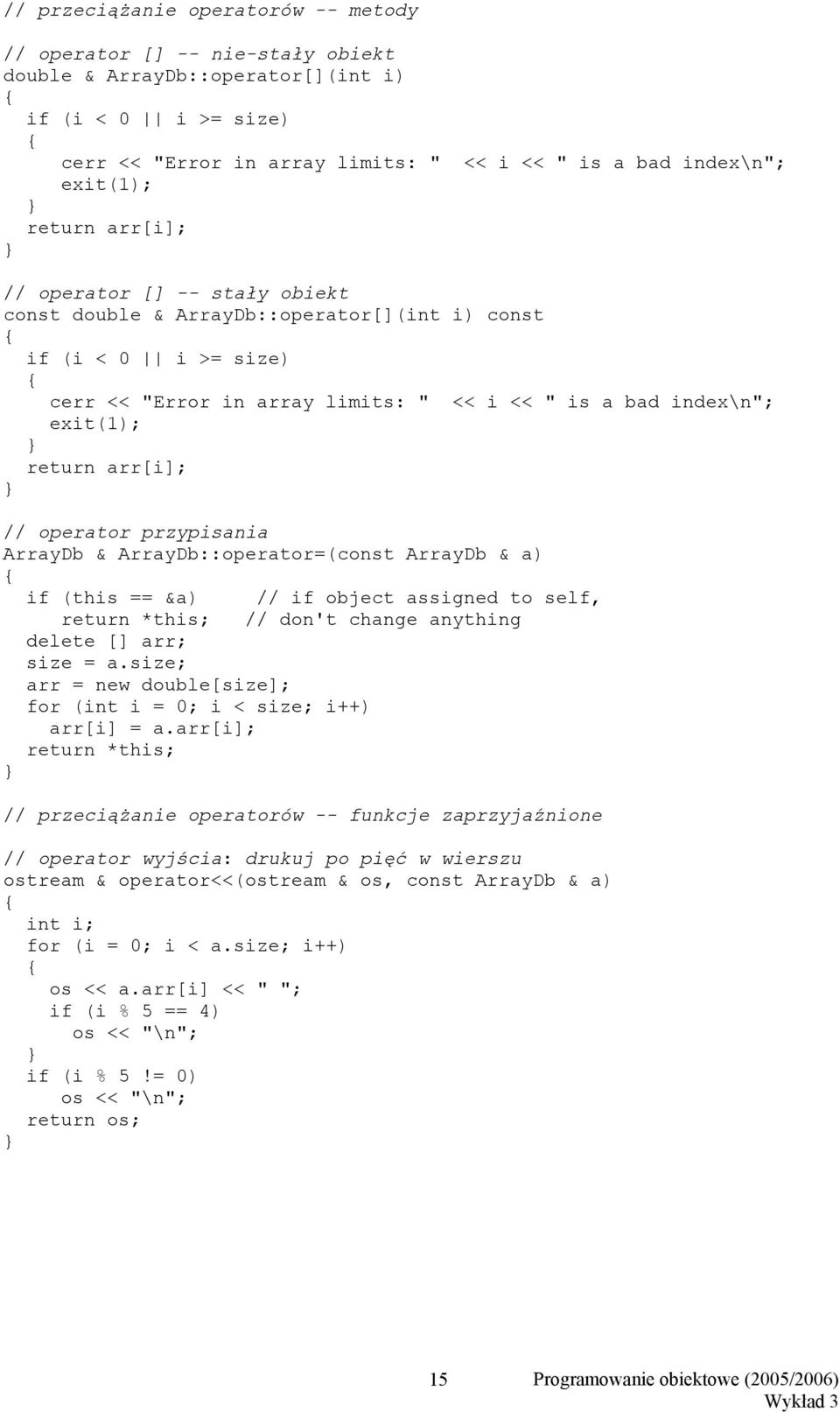 return arr[i]; // operator przypisania ArrayDb & ArrayDb::operator=(const ArrayDb & a) if (this == &a) // if object assigned to self, return *this; // don't change anything delete [] arr; size = a.