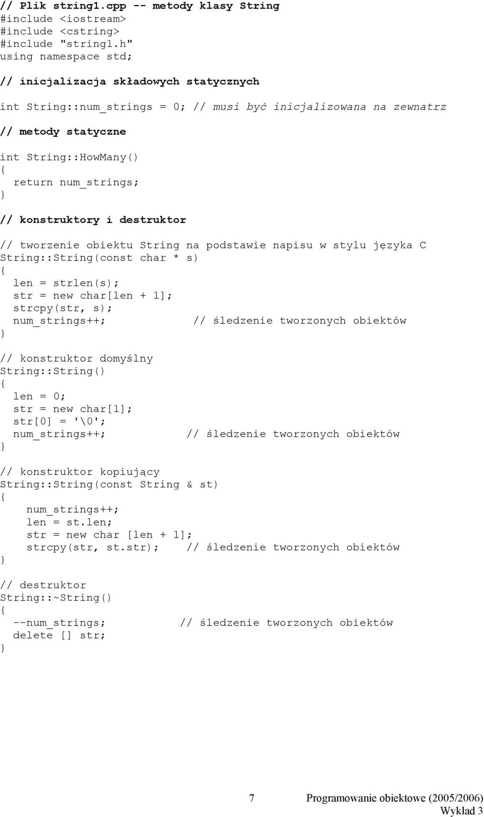 konstruktory i destruktor // tworzenie obiektu String na podstawie napisu w stylu języka C String::String(const char * s) len = strlen(s); str = new char[len + 1]; strcpy(str, s); num_strings++; //