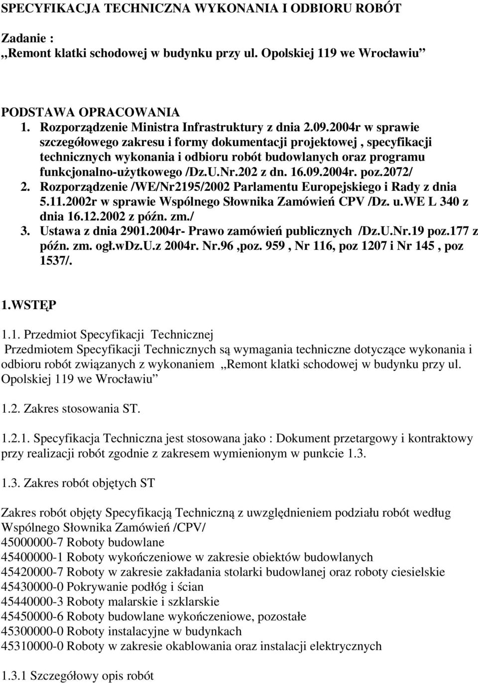 2004r w sprawie szczegółowego zakresu i formy dokumentacji projektowej, specyfikacji technicznych wykonania i odbioru robót budowlanych oraz programu funkcjonalno-użytkowego /Dz.U.Nr.202 z dn. 16.09.