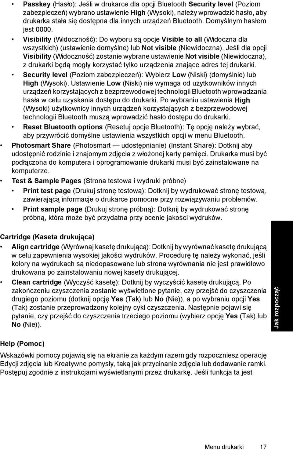 Jeśli dla opcji Visibility (Widoczność) zostanie wybrane ustawienie Not visible (Niewidoczna), z drukarki będą mogły korzystać tylko urządzenia znające adres tej drukarki.