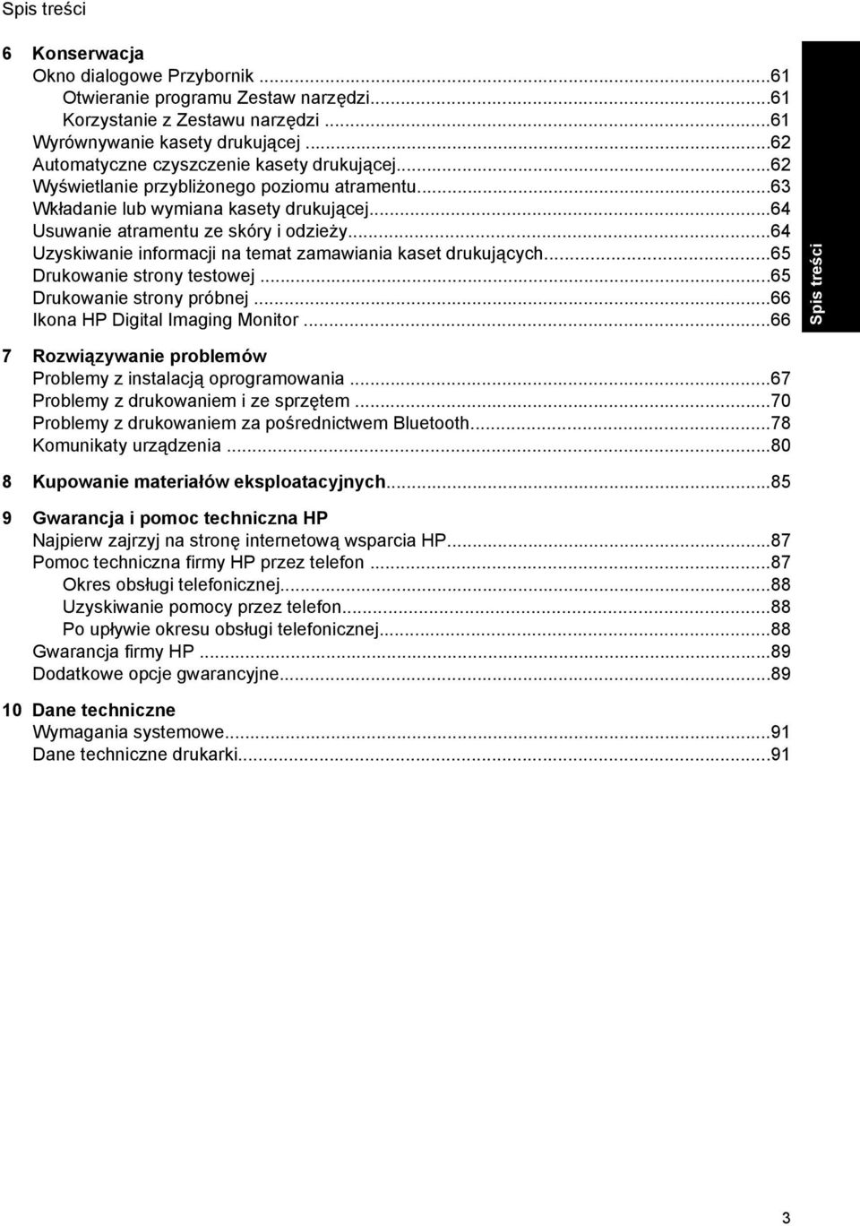..64 Uzyskiwanie informacji na temat zamawiania kaset drukujących...65 Drukowanie strony testowej...65 Drukowanie strony próbnej...66 Ikona HP Digital Imaging Monitor.