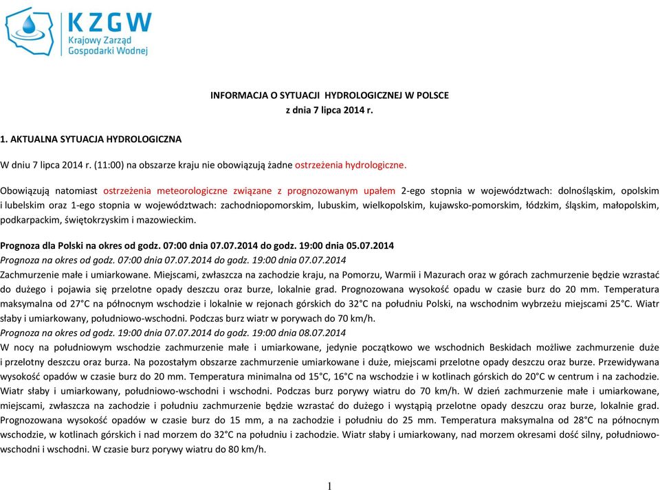 zachodniopomorskim, lubuskim, wielkopolskim, kujawsko-pomorskim, łódzkim, śląskim, małopolskim, podkarpackim, świętokrzyskim i mazowieckim. Prognoza dla Polski na okres od godz. 07:00 dnia 07.07.2014 do godz.