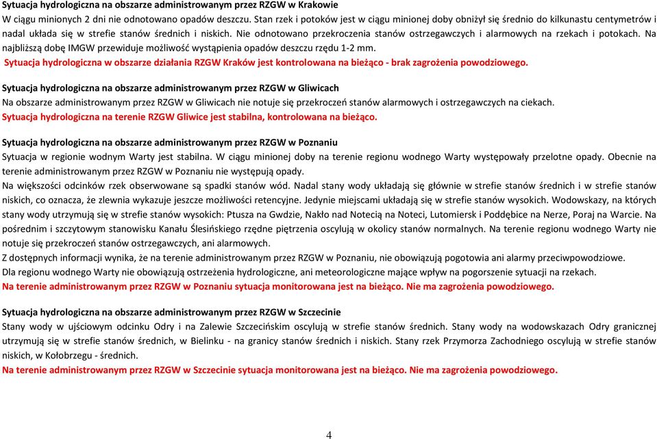 Nie odnotowano przekroczenia stanów ostrzegawczych i alarmowych na rzekach i potokach. Na najbliższą dobę IMGW przewiduje możliwość wystąpienia opadów deszczu rzędu 1-2 mm.