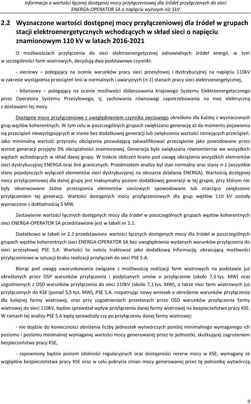 przesyłowej i dystrybucyjnej na napięciu 110kV w zakresie wystąpienia przeciążeń linii w normalnych i awaryjnych (n-1) stanach pracy sieci elektroenergetycznej, - bilansowy polegający na ocenie