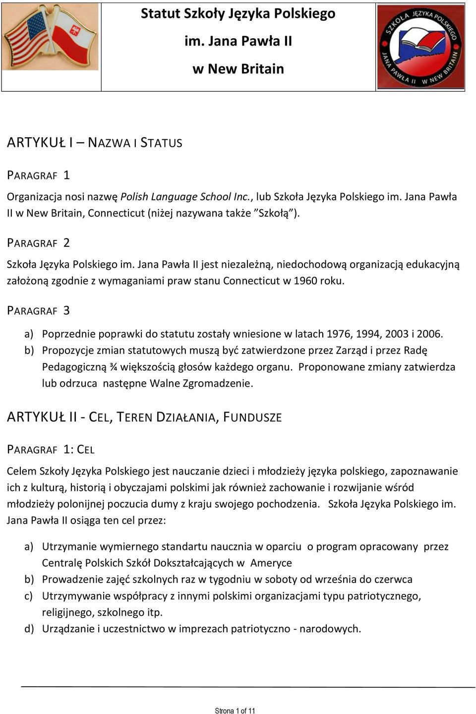 PARAGRAF 3 a) Poprzednie poprawki do statutu zostały wniesione w latach 1976, 1994, 2003 i 2006.