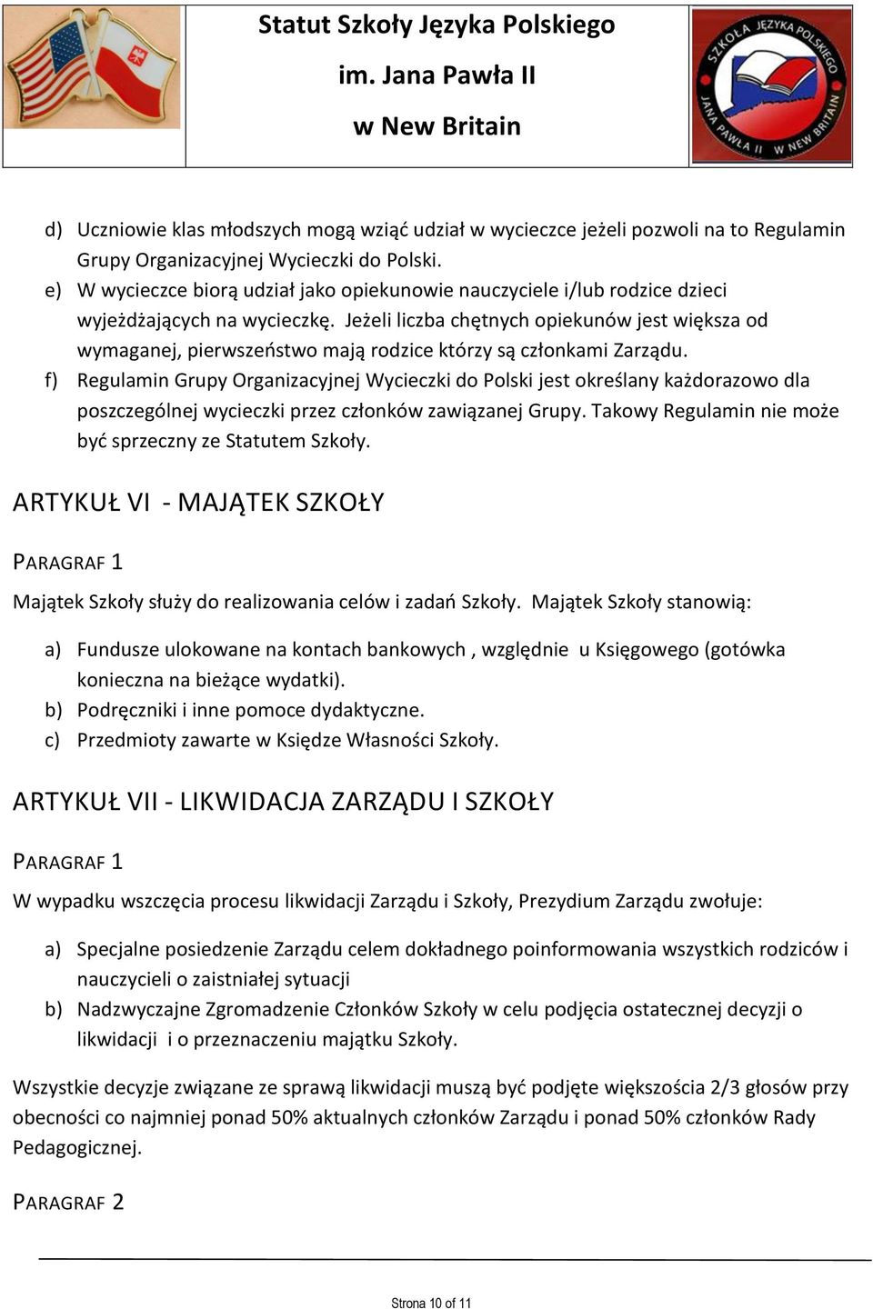 Jeżeli liczba chętnych opiekunów jest większa od wymaganej, pierwszeństwo mają rodzice którzy są członkami Zarządu.