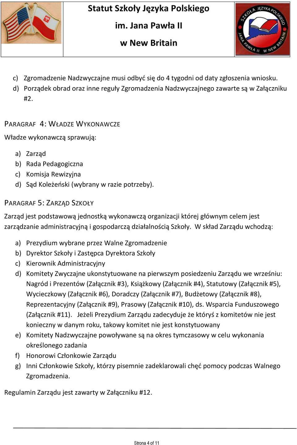 PARAGRAF 5: ZARZĄD SZKOŁY Zarząd jest podstawową jednostką wykonawczą organizacji której głównym celem jest zarządzanie administracyjną i gospodarczą działalnością Szkoły.