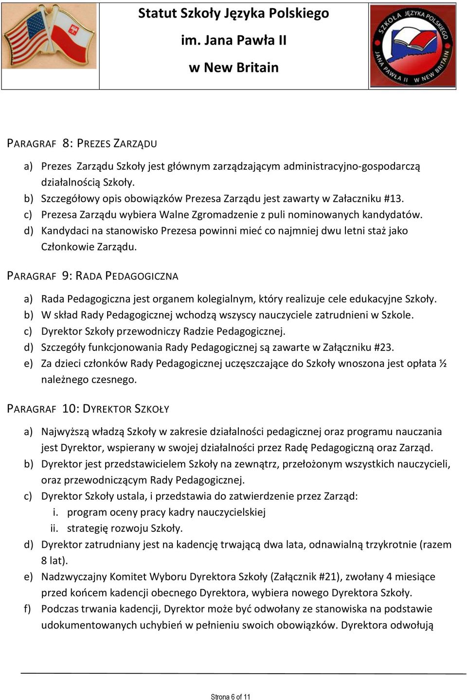d) Kandydaci na stanowisko Prezesa powinni mieć co najmniej dwu letni staż jako Członkowie Zarządu.