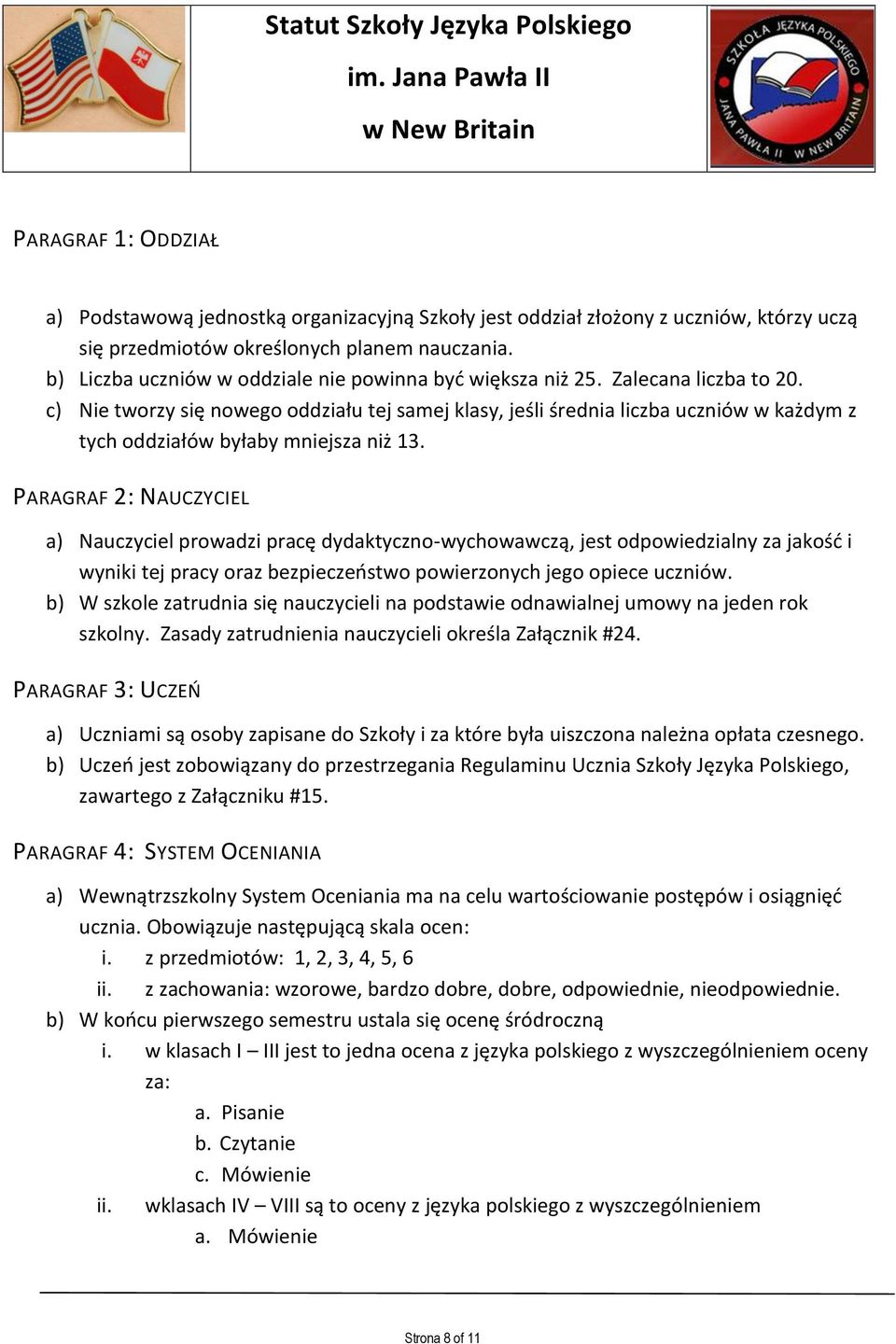 c) Nie tworzy się nowego oddziału tej samej klasy, jeśli średnia liczba uczniów w każdym z tych oddziałów byłaby mniejsza niż 13.