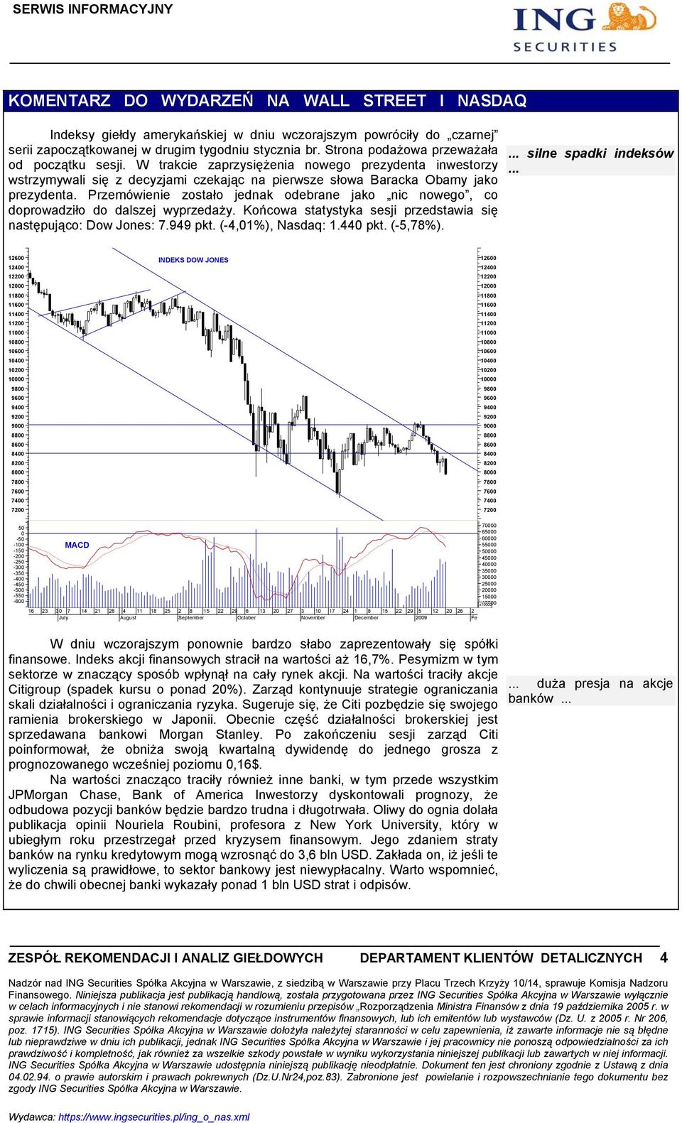 Przemówienie zostało jednak odebrane jako nic nowego, co doprowadziło do dalszej wyprzedaży. Końcowa statystyka sesji przedstawia się następująco: Dow Jones: 7.949 pkt. (-4,01%), Nasdaq: 1.440 pkt.
