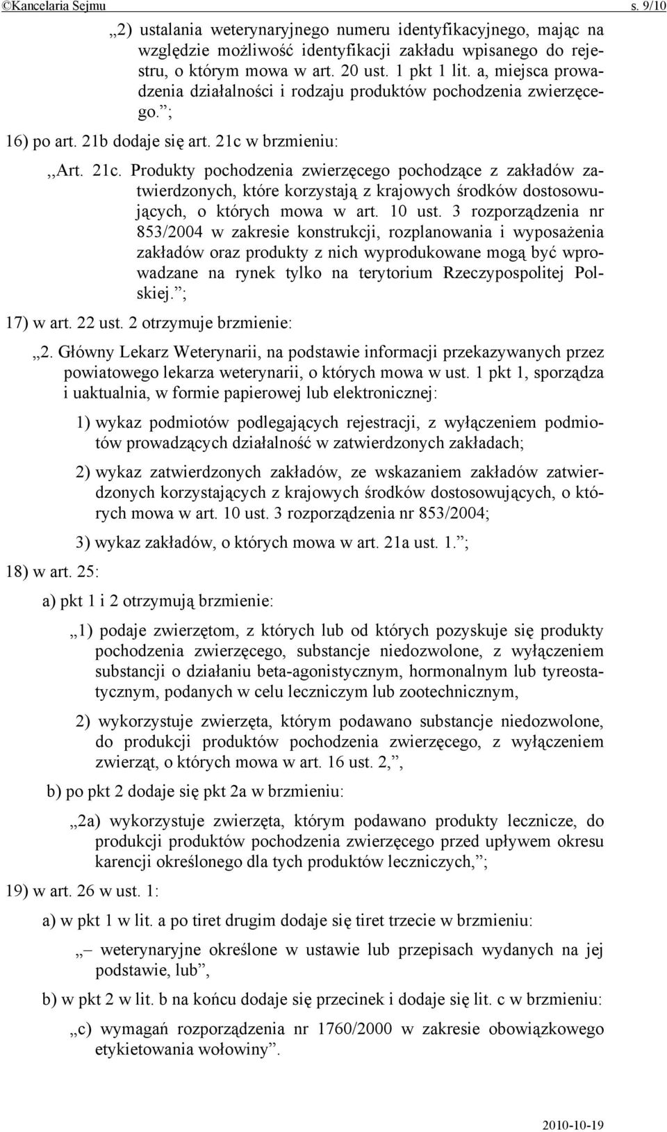 w brzmieniu:,,art. 21c. Produkty pochodzenia zwierzęcego pochodzące z zakładów zatwierdzonych, które korzystają z krajowych środków dostosowujących, o których mowa w art. 10 ust.