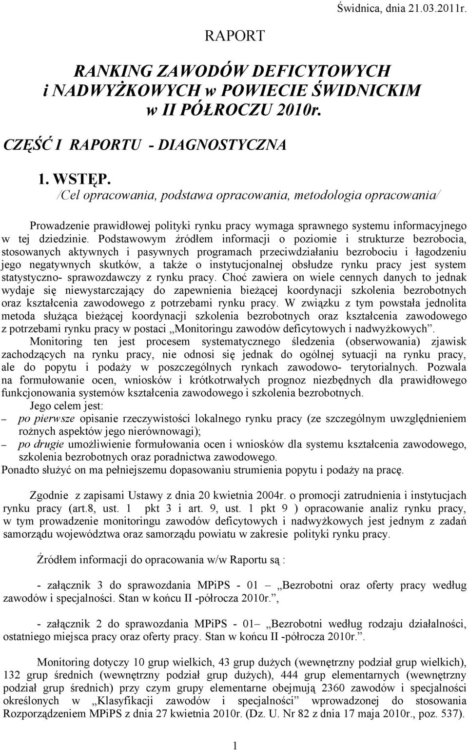 Podstawowym źródłem informacji o poziomie i strukturze bezrobocia, stosowanych aktywnych i pasywnych programach przeciwdziałaniu bezrobociu i łagodzeniu jego negatywnych skutków, a także o