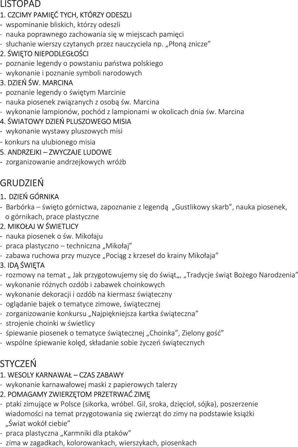 MARCINA - poznanie legendy o świętym Marcinie - nauka piosenek związanych z osobą św. Marcina - wykonanie lampionów, pochód z lampionami w okolicach dnia św. Marcina 4.