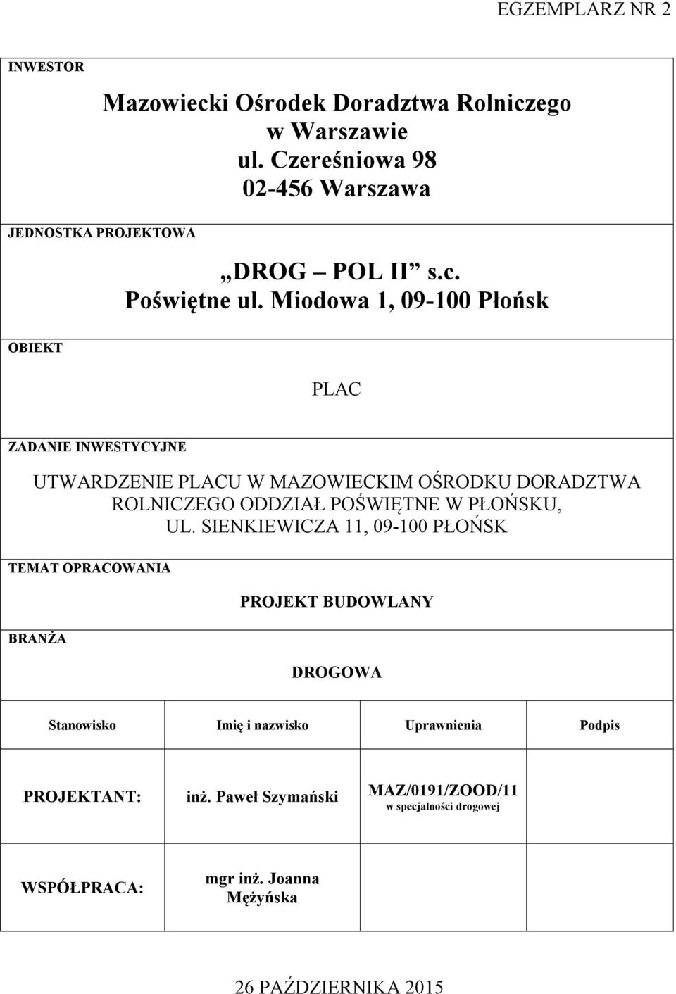 Miodowa 1, 09-100 Płońsk OBIEKT PLAC ZADANIE INWESTYCYJNE UTWARDZENIE PLACU W MAZOWIECKIM OŚRODKU DORADZTWA ROLNICZEGO ODDZIAŁ POŚWIĘTNE W