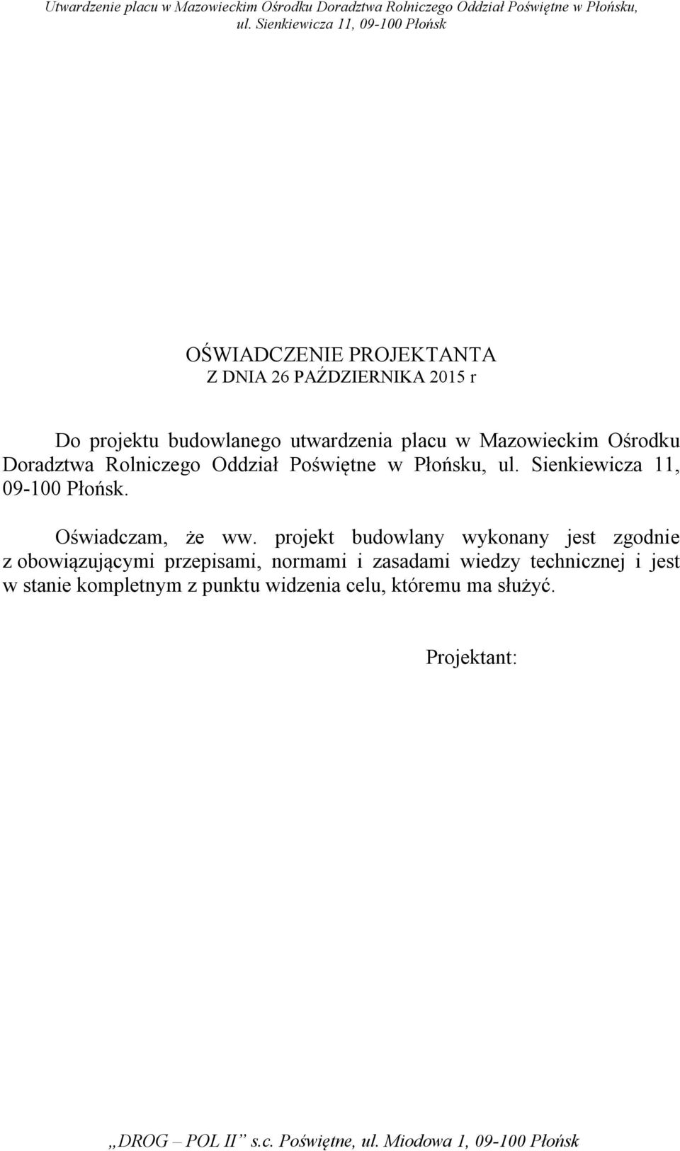 projekt budowlany wykonany jest zgodnie z obowiązującymi przepisami, normami i zasadami wiedzy technicznej i jest w