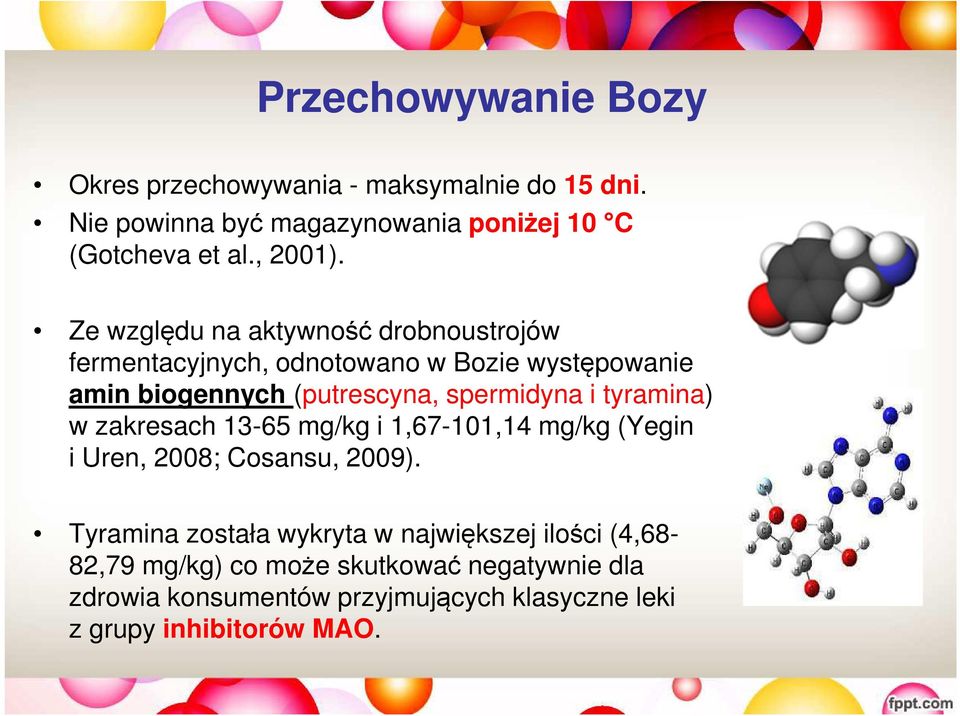 Ze względu na aktywność drobnoustrojów fermentacyjnych, odnotowano w Bozie występowanie amin biogennych (putrescyna, spermidyna i