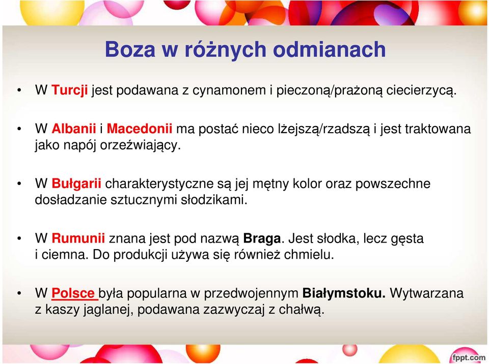 W Bułgarii charakterystyczne są jej mętny kolor oraz powszechne dosładzanie sztucznymi słodzikami.