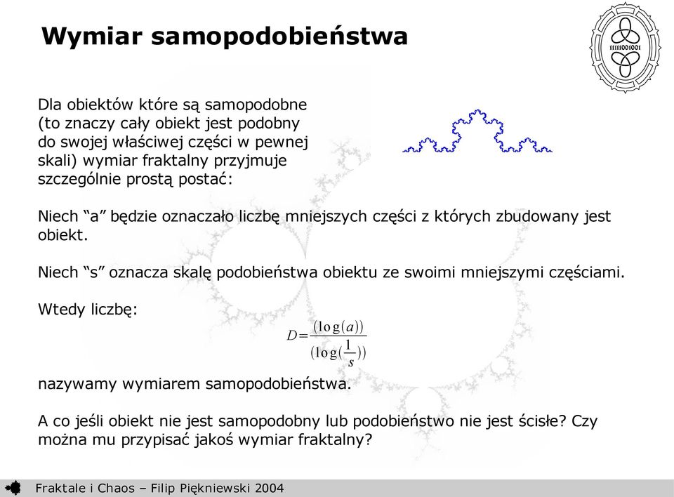 jest obiekt. Niech s oznacza skalę podobieństwa obiektu ze swoimi mniejszymi częściami.