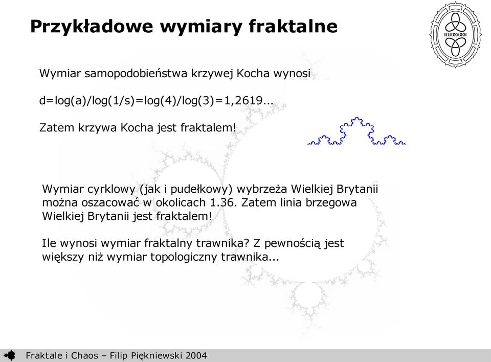 Wymiar cyrklowy (jak i pudełkowy) wybrzeża Wielkiej Brytanii można oszacować w okolicach 1.36.