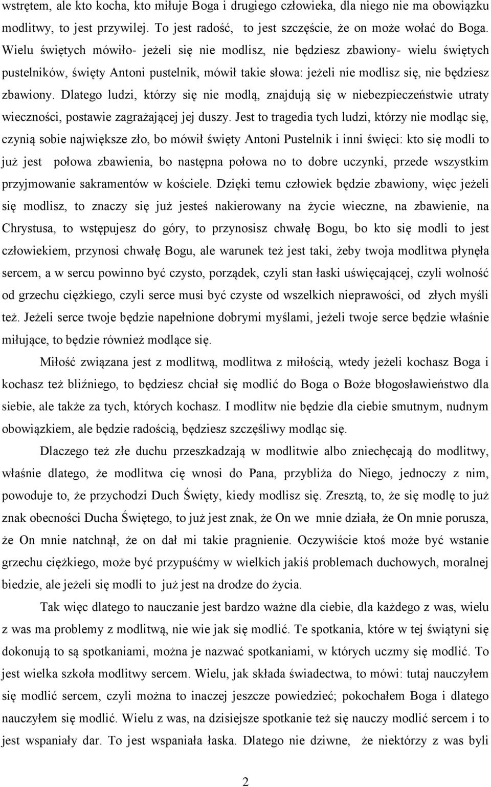 Dlatego ludzi, którzy się nie modlą, znajdują się w niebezpieczeństwie utraty wieczności, postawie zagrażającej jej duszy.